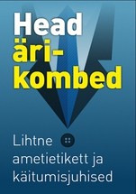 Head ärikombed. Lihtne ametietikett ja käitumisjuhised