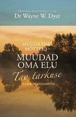 Muuda oma mõtteid – muuda oma elu. Tao tarkuse ellurakendamine