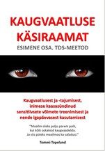 Kaugvaatluse käsiraamat. Esimene osa. TDS-meetod. Kaugvaatlusest ja –tajumisest, inimese kaasasündinud sensitiivsete võimete treenimisest ja nende igapäevasest kasutamisest