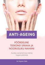 Anti-ageing. Pöördeline teekond särava ja noorusliku nahani.Kuidas vananemise märke tagasi pöörata