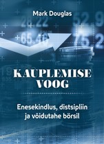 Kauplemise voog. Enesekindlus, distsipliin ja võidutahe börsil