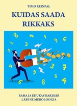 Kuidas saada rikkaks. Raha ja edukas karjäär läbi numeroloogia