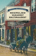 Reisimuljeid vanadest Baltimaadest. Rändurid, postitõllad ja supelasutused Balti provintsides 18. ja 19. sajandil