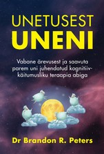 Unetusest uneni. Vabane ärevusest ja saavuta parem uni juhendatud kognitiivkäitumusliku teraapia abiga