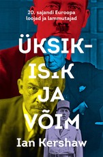 Üksikisik ja võim. 20. sajandi Euroopa loojad ja lammutajad