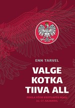 Valge kotka tiiva all. Poola võim eestlaste maal 16.–17. sajandil