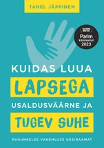 Kuidas luua lapsega usaldusväärne ja tugev suhe. Rahumeelne lapsevanemlus