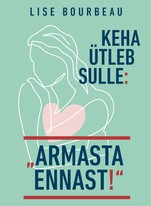Keha ütleb sulle: "armasta ennast!"