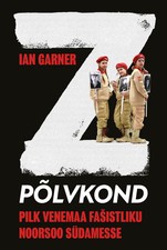 Z-põlvkond. Pilk Venemaa fašistliku noorsoo südamesse