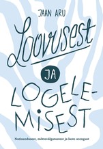 Loovusest ja logelemisest. Nutineedusest, mõttevälgatustest ja laste arengust