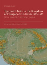 Teutonic Order in the Kingdom of Hungary, 1211–1225 & 1429–1432. At the Whim of St. Stephen's Throne